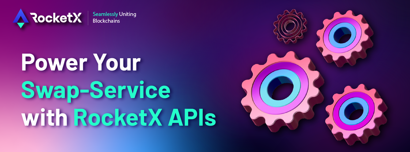 Unleash the Full Potential of Your Swap-Service with RocketX APIs